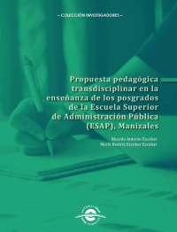 Cubierta Propuesta pedagógica transdisciplinar en la enseñanza de los posgrados de la Escuela Superior de Administración Pública (ESAP), Manizales