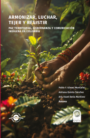 Cubierta Armonizar, luchar, tejer y resistir: Paz Territorial, Gobernanza y Comunicación Indígena en Colombia